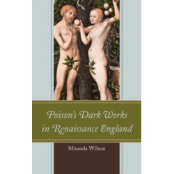 Poison's Dark Works in Renaissance England