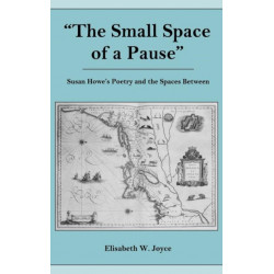 The Small Space of a Pause: Susan Howe's Poetry and the Space Between