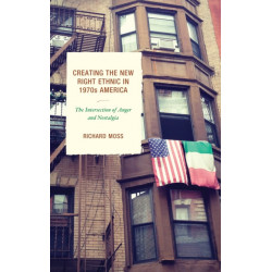 Creating the New Right Ethnic in 1970s America: The Intersection of Anger and Nostalgia