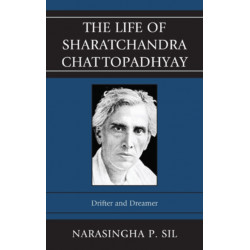The Life of Sharatchandra Chattopadhyay: Drifter and Dreamer