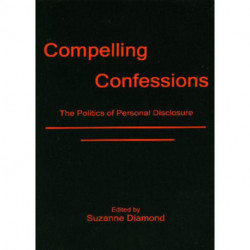 Compelling Confessions: The Politics of Personal Disclosure