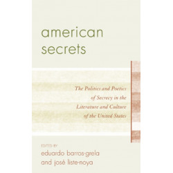 American Secrets: The Politics and Poetics of Secrecy in the Literature and Culture of the United States
