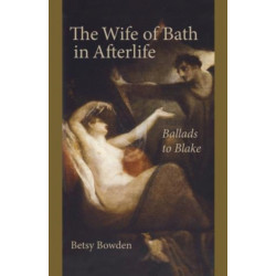The Wife of Bath in Afterlife: Ballads to Blake