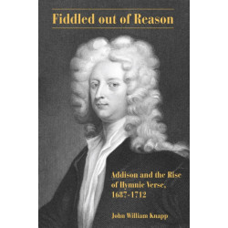 Fiddled out of Reason: Addison and the Rise of Hymnic Verse, 1687–1712