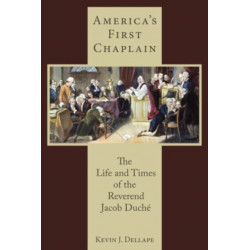 America's First Chaplain: The Life and Times of the Reverend Jacob Duche