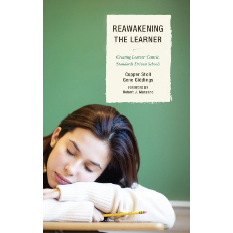 Re-Awakening the Learner: Creating Learner-Centric, Standards-Driven Schools