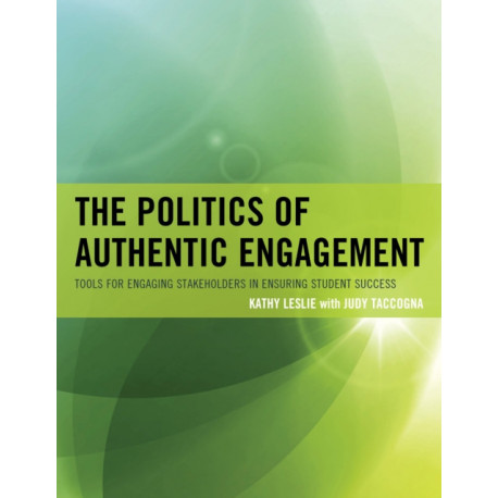 The Politics of Authentic Engagement: Tools for Engaging Stakeholders in Ensuring Student Success