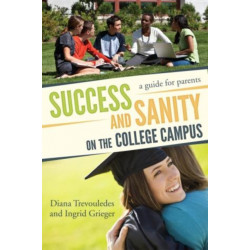 Success and Sanity on the College Campus: A Guide for Parents