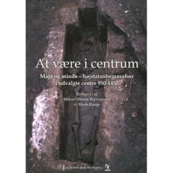 At være i centrum: Magt og minde - højstatusbegravelser i udvalgte centre 950-1450