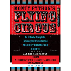 Monty Python's Flying Circus: An Utterly Complete, Thoroughly Unillustrated, Absolutely Unauthorized Guide to Possibly All the References from Arthur "Two Sheds" Jackson to Zambesi: Volume 2: Episodes 27–45
