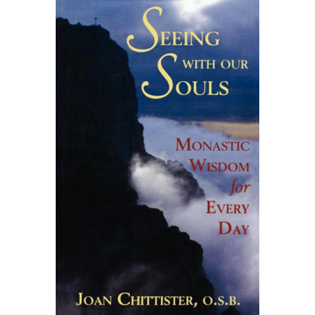 Seeing With Our Souls: Monastic Wisdom for Every Day