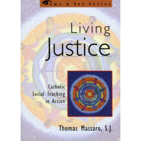 Living Justice: Catholic Social Teaching in Action