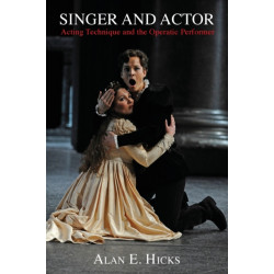Singer and Actor: Acting Technique and the Operatic Performer