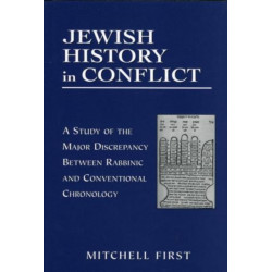 Jewish History in Conflict: A Study of the Major Discrepancy between Rabbinic and Conventional Chronology