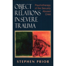 Object Relations in Severe Trauma: Psychotherapy of the Sexually Abused Child