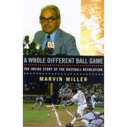 A Whole Different Ball Game: The Inside Story of the Baseball Revolution