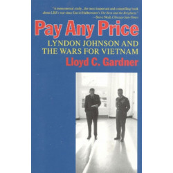 Pay Any Price: Lyndon Johnson and the Wars for Vietnam