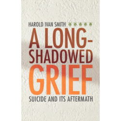 A Long-Shadowed Grief: Suicide and Its Aftermath