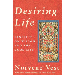 Desiring Life: Benedict on Wisdom and the Good Life