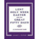 Lent, Holy Week, Easter and the Great Fifty Days: A Ceremonial Guide