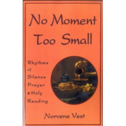 No Moment Too Small: Rhythms of Silence, Prayer, and Holy Reading