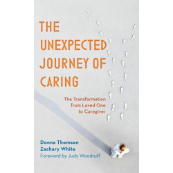 The Unexpected Journey of Caring: The Transformation from Loved One to Caregiver