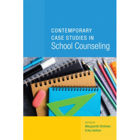 Contemporary Case Studies in School Counseling
