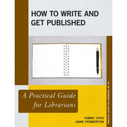 How to Write and Get Published: A Practical Guide for Librarians