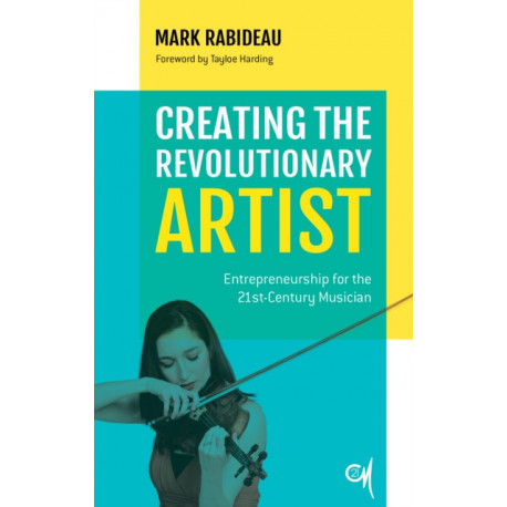 Creating the Revolutionary Artist: Entrepreneurship for the 21st-Century Musician