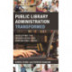 Public Library Administration Transformed: Developing the Organization and Empowering Users