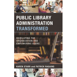 Public Library Administration Transformed: Developing the Organization and Empowering Users