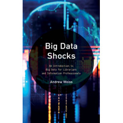 Big Data Shocks: An Introduction to Big Data for Librarians and Information Professionals