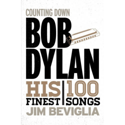 Counting Down Bob Dylan: His 100 Finest Songs