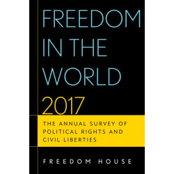 Freedom in the World 2017: The Annual Survey of Political Rights and Civil Liberties