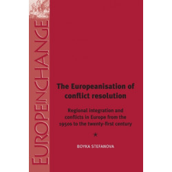 The Europeanisation of Conflict Resolutions: Regional Integration and Conflicts from the 1950s to the 21st Century