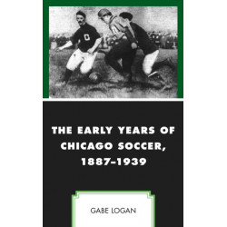 The Early Years of Chicago Soccer, 1887–1939