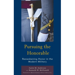 Pursuing the Honorable: Reawakening Honor in the Modern Military