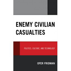 Enemy Civilian Casualties: Politics, Culture, and Technology