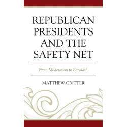 Republican Presidents and the Safety Net: From Moderation to Backlash