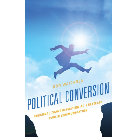 Political Conversion: Personal Transformation as Strategic Public Communication
