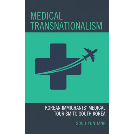 Medical Transnationalism: Korean Immigrants' Medical Tourism to South Korea
