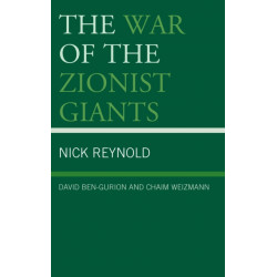 The War of the Zionist Giants: David Ben-Gurion and Chaim Weizmann