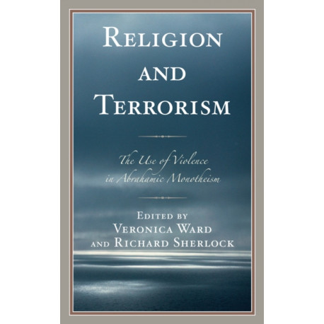 Religion and Terrorism: The Use of Violence in Abrahamic Monotheism
