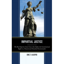 Impartial Justice: The Real Supreme Court Cases that Define the Constitutional Right to a Neutral and Detached Decisionmaker