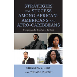 Strategies for Success among African-Americans and Afro-Caribbeans: Overachieve, Be Cheerful, or Confront