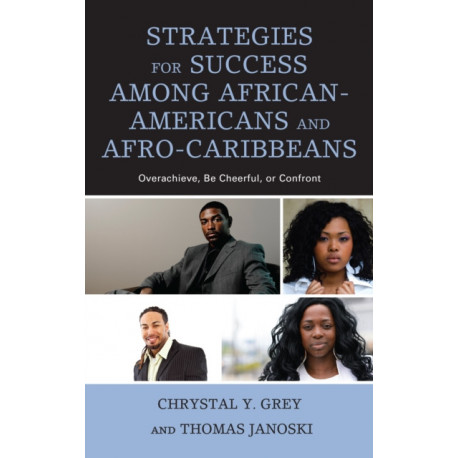 Strategies for Success among African-Americans and Afro-Caribbeans: Overachieve, Be Cheerful, or Confront