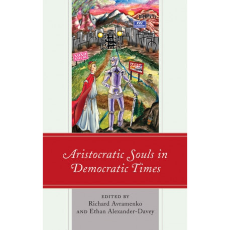 Aristocratic Souls in Democratic Times