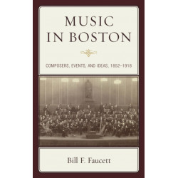 Music in Boston: Composers, Events, and Ideas, 1852–1918