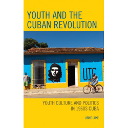 Youth and the Cuban Revolution: Youth Culture and Politics in 1960s Cuba