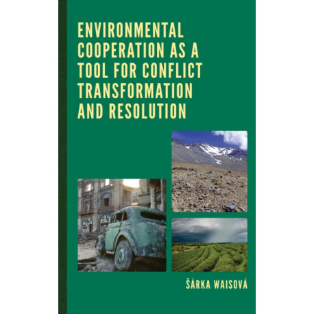 Environmental Cooperation as a Tool for Conflict Transformation and Resolution